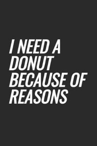 Cover of I Need A Donut Because Of Reasons