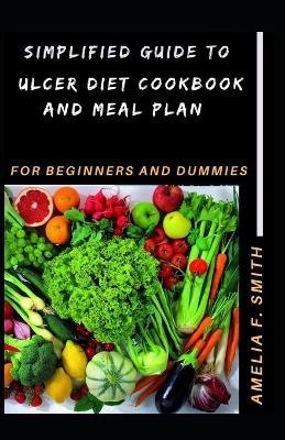 Book cover for Simplified Guide To Ulcer Diet Cookbook And Meal Plan For Beginners And Dummies