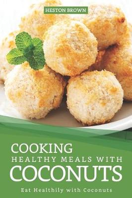 Book cover for Cooking Healthy Meals with Coconuts