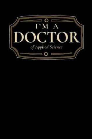 Cover of I'm a Doctor of Applied Science