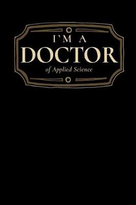 Book cover for I'm a Doctor of Applied Science