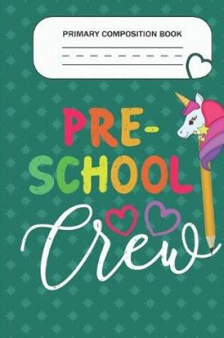 Cover of Primary Composition Book - Preschool Crew