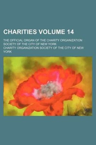 Cover of Charities Volume 14; The Official Organ of the Charity Organization Society of the City of New York