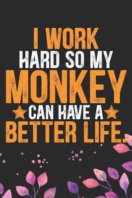 Cover of I Work Hard So My Monkey Can Have a Better Life