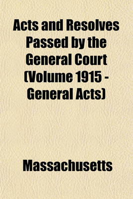 Book cover for Acts and Resolves Passed by the General Court (Volume 1915 - General Acts)