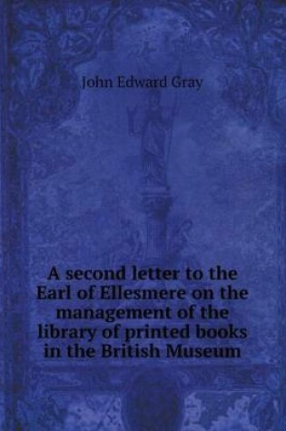 Cover of A second letter to the Earl of Ellesmere on the management of the library of printed books in the British Museum