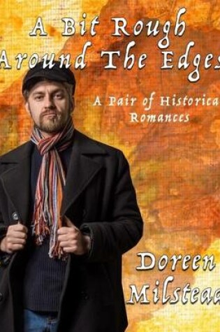 Cover of A Bit Rough Around the Edges: A Pair of Historical Romances