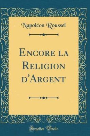 Cover of Encore La Religion d'Argent (Classic Reprint)