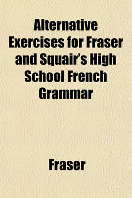 Book cover for Alternative Exercises for Fraser and Squair's High School French Grammar