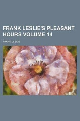 Cover of Frank Leslie's Pleasant Hours Volume 14