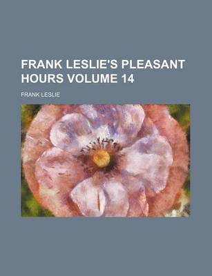 Book cover for Frank Leslie's Pleasant Hours Volume 14