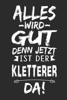 Book cover for Alles wird gut denn jetzt ist der Kletterer da