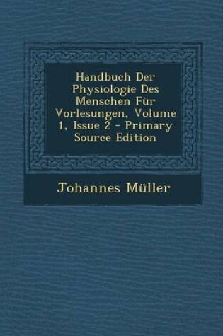 Cover of Handbuch Der Physiologie Des Menschen Fur Vorlesungen, Volume 1, Issue 2 - Primary Source Edition