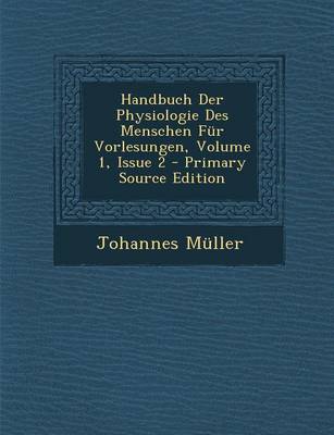 Book cover for Handbuch Der Physiologie Des Menschen Fur Vorlesungen, Volume 1, Issue 2 - Primary Source Edition