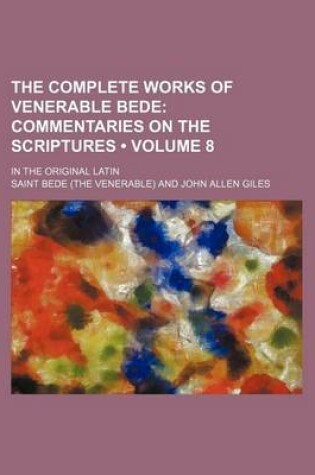 Cover of The Complete Works of Venerable Bede (Volume 8); Commentaries on the Scriptures. in the Original Latin