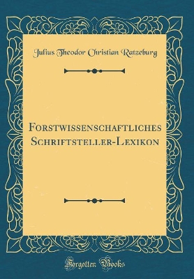 Book cover for Forstwissenschaftliches Schriftsteller-Lexikon (Classic Reprint)