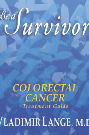 Cover of Be a Survivor Colorectal Cancer Treatment Guide