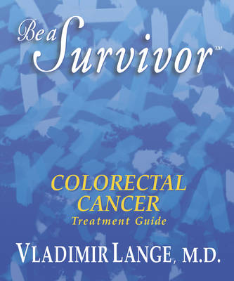 Book cover for Be a Survivor Colorectal Cancer Treatment Guide