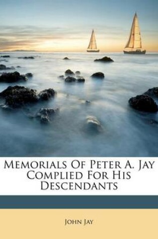 Cover of Memorials of Peter A. Jay Complied for His Descendants