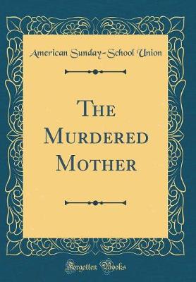 Book cover for The Murdered Mother (Classic Reprint)