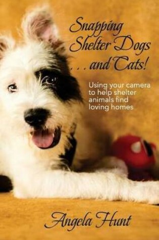 Cover of Snapping Shelter Dogs . . . and Cats!