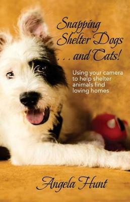 Book cover for Snapping Shelter Dogs . . . and Cats!
