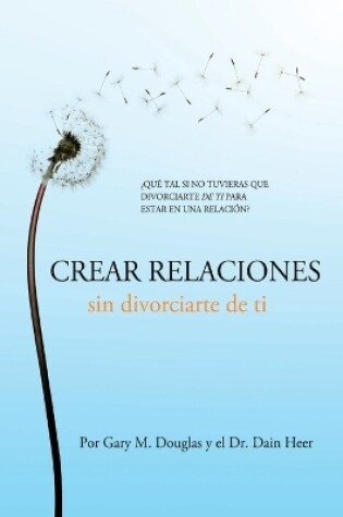 Cover of Crear relaciones sin divorciarte de ti (Spanish)