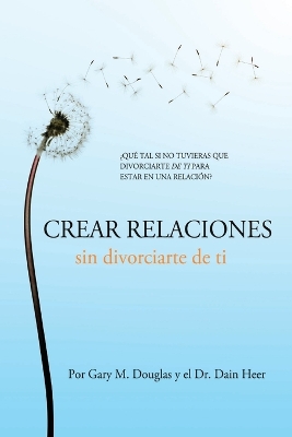 Book cover for Crear relaciones sin divorciarte de ti (Spanish)