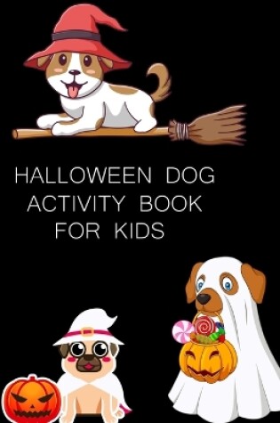 Cover of Halloween Dog Activity Book For Kids