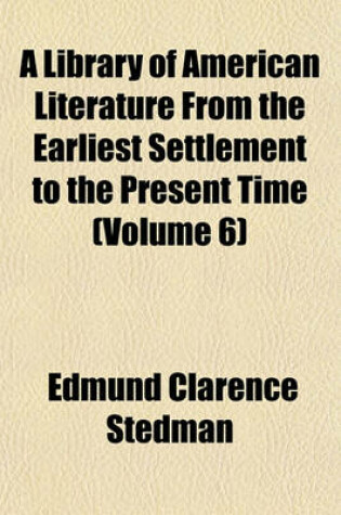 Cover of A Library of American Literature from the Earliest Settlement to the Present Time Volume 1