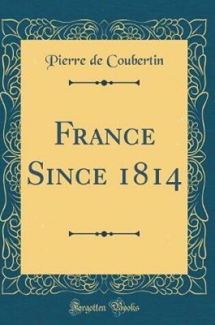 Cover of France Since 1814 (Classic Reprint)