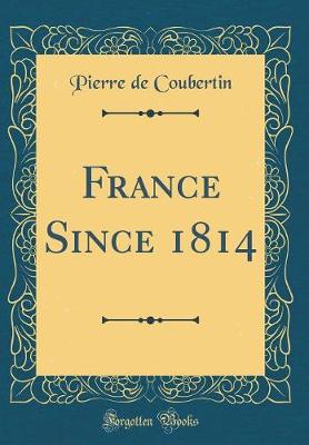 Book cover for France Since 1814 (Classic Reprint)