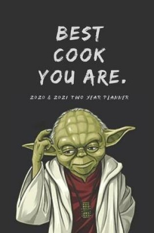 Cover of Best Cook 2020 & 2021 Weekly Planner - Funny Appointment Book With Star Wars Yoda Quote - Agenda Notebook for New Year Planning