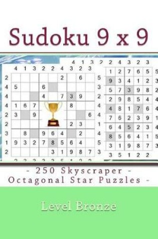 Cover of Sudoku 9 X 9 - 250 Skyscraper - Octagonal Star Puzzles - Level Bronze