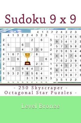 Book cover for Sudoku 9 X 9 - 250 Skyscraper - Octagonal Star Puzzles - Level Bronze