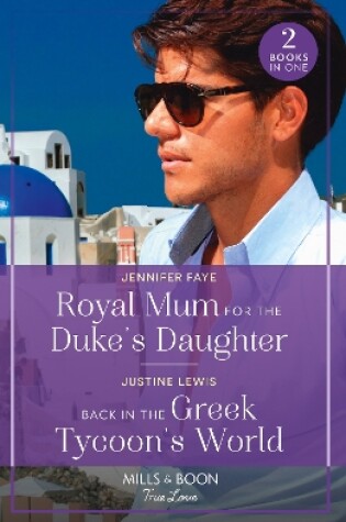 Cover of Royal Mum For The Duke's Daughter / Back In The Greek Tycoon's World