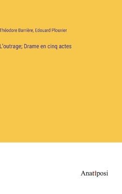 Book cover for L'outrage; Drame en cinq actes