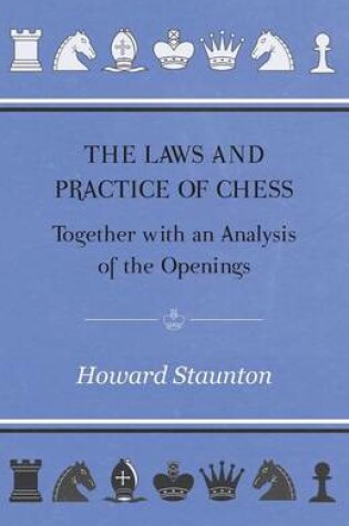 Cover of The Laws and Practice of Chess Together with an Analysis of the Openings