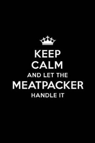 Cover of Keep Calm and Let the Meatpacker Handle It