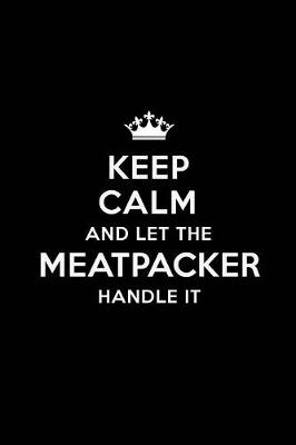 Book cover for Keep Calm and Let the Meatpacker Handle It