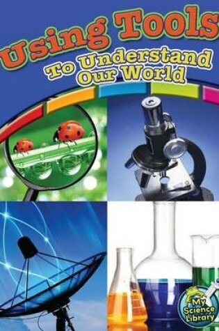 Cover of Using Tools to Understand Our World