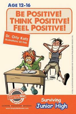 Book cover for Be Positive! Think Positive! Feel Positive! Surviving Junior High