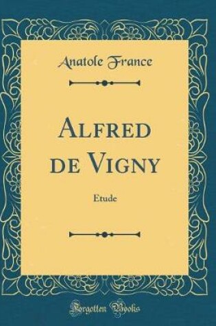 Cover of Alfred de Vigny: Étude (Classic Reprint)