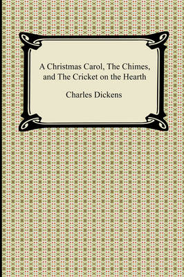 Book cover for A Christmas Carol, the Chimes, and the Cricket on the Hearth