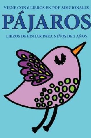 Cover of Libros de pintar para ninos de 2 anos (Pajaros)