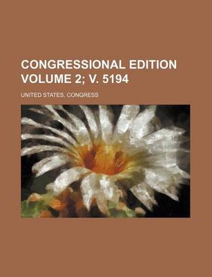 Book cover for Congressional Edition Volume 2; V. 5194