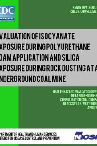 Cover of Evaluation of Isocyanate Exposure during Polyurethane Foam Application and Silica Exposure during Rock Dusting at an Underground Coal Mine