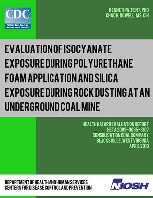 Book cover for Evaluation of Isocyanate Exposure during Polyurethane Foam Application and Silica Exposure during Rock Dusting at an Underground Coal Mine