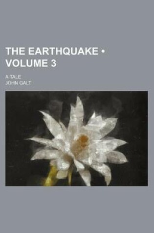 Cover of The Earthquake (Volume 3); A Tale