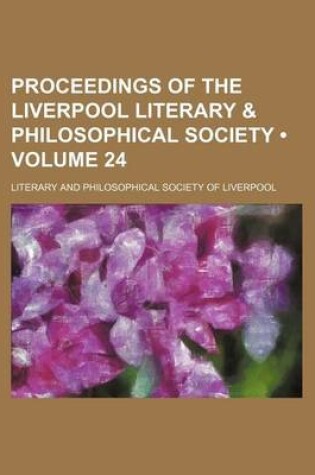 Cover of Proceedings of the Liverpool Literary & Philosophical Society (Volume 24)